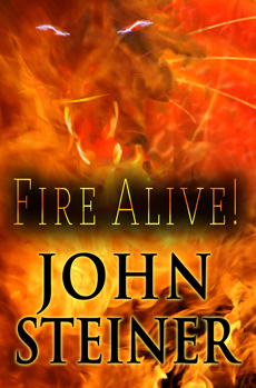 "Fire Alive!" by John Steiner