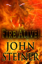 "Fire Alive!" by John Steiner
