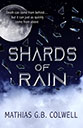 Shards of Rain by Mathias G. B. Colwell