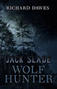 Jack Slade: Wolf Hunter by Richard Dawes