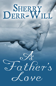 "A Father's Love" - Sherry Derr Wille