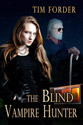 "The Blind Vampire Hunter" - Tim Forder