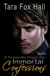 "Immortal Confessions" by Tara Fox Hall (Promise Me #5)